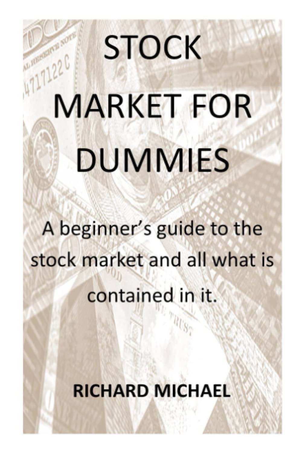 STOCK MARKET FOR DUMMIES: A beginners guide to the stock market and all that is contained in it STOCK MARKET FOR DUMMIES: A beginners guide to the stock market and all that is contained in it