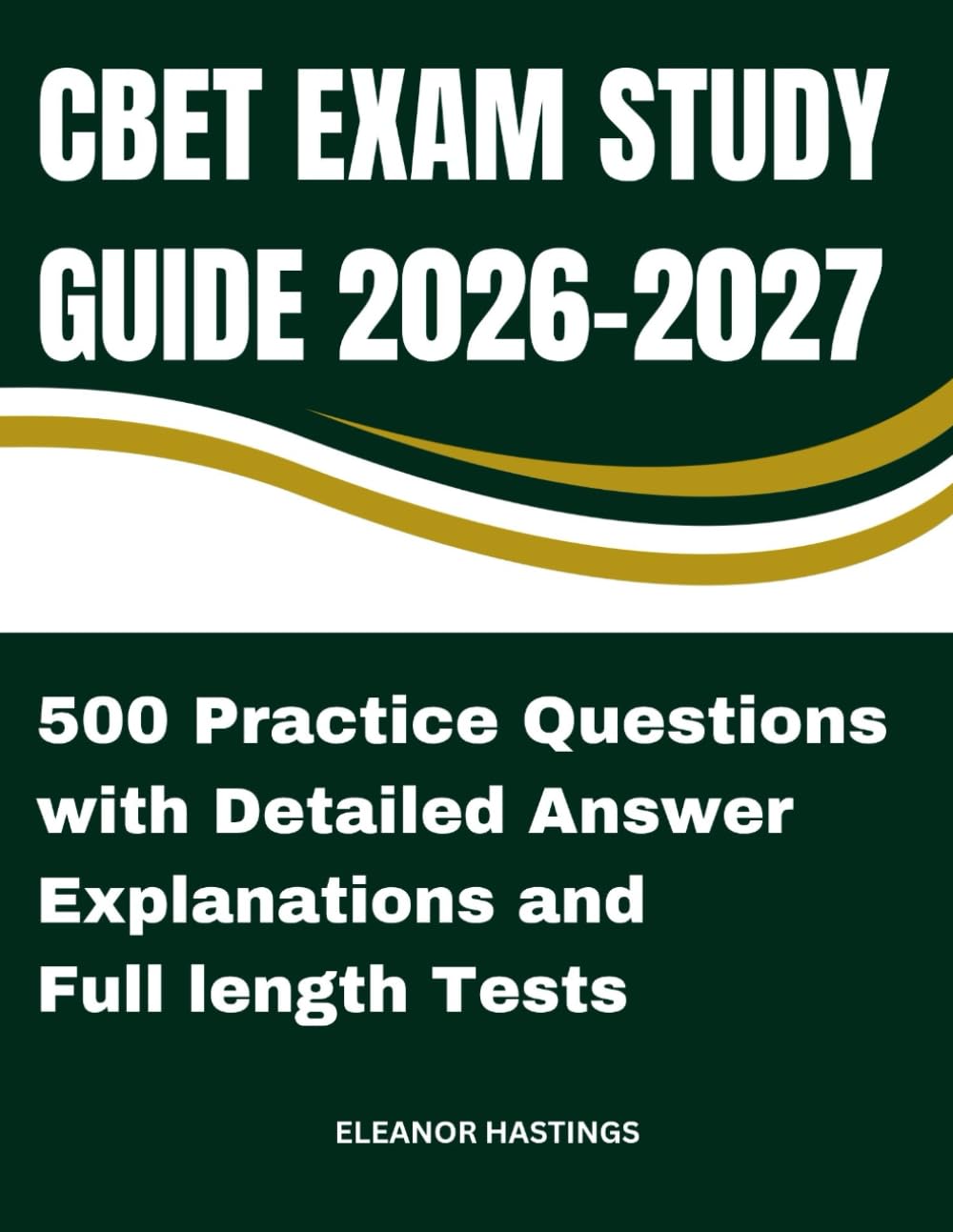 CBET EXAM STUDY GUIDE 2026 - 2027: Complete Review, 500 Practice Questions, Full-Length Mock Tests & Detailed Answer Rationales