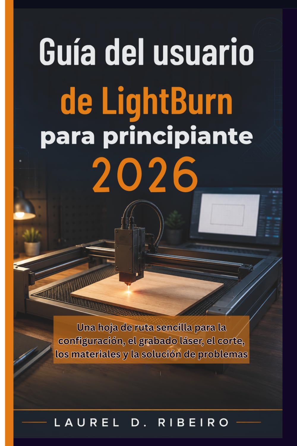 Guía del usuario de LightBurn para principiantes 2026: Una hoja de ruta sencilla para la configuración, el grabado láser, el corte, los materiales y la solución de problemas