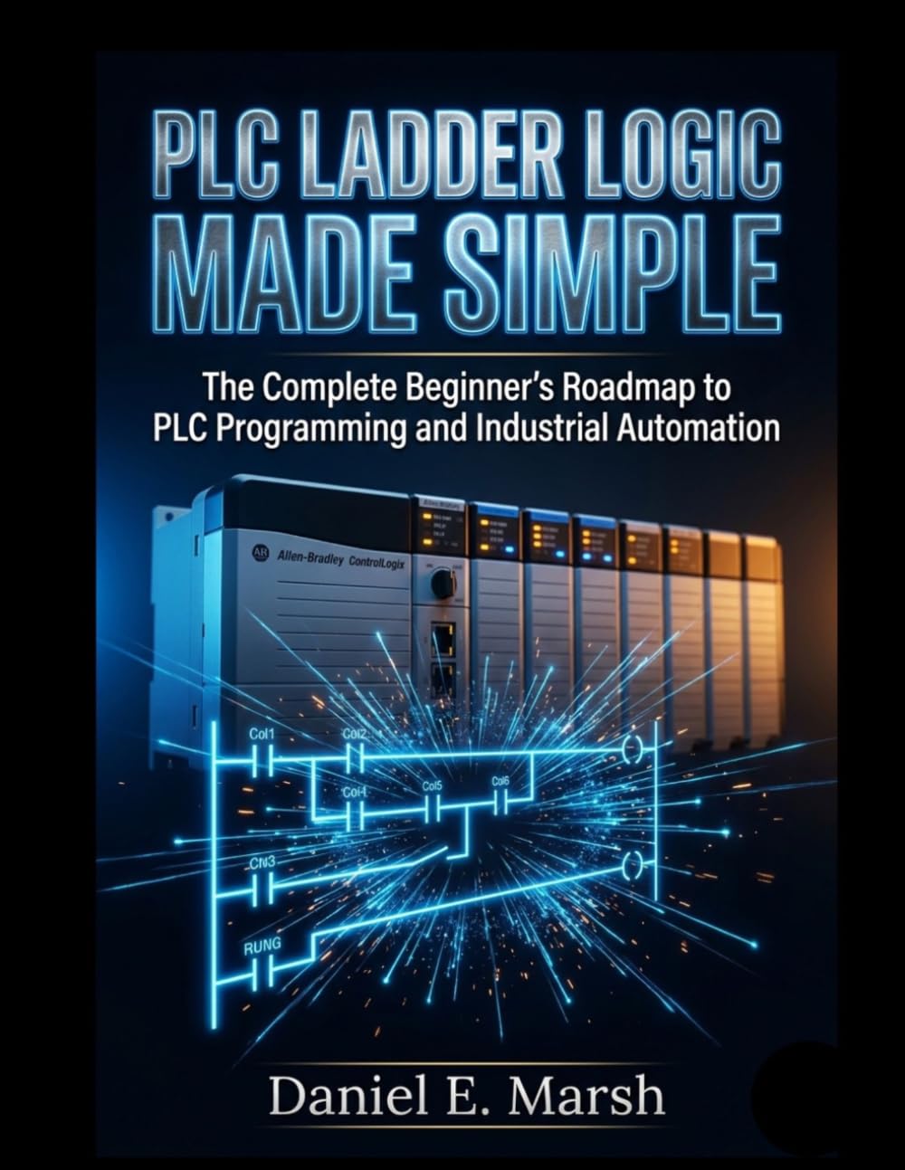 PLC LADDER LOGIC Made Simple: The Complete Beginner’s Roadmap to PLC Programming and Industrial Automation