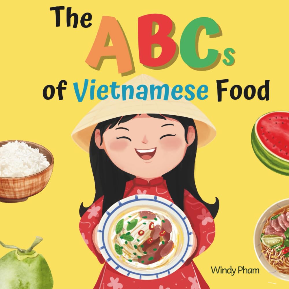 The ABCs of Vietnamese Food: Vietnamese-English Book for Bilingual Kids. Learn Vietnamese Alphabet. Vietnamese Books for Toddlers
