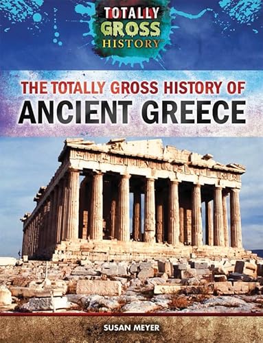 The Totally Gross History of Ancient Greece 1499437501 Book Cover