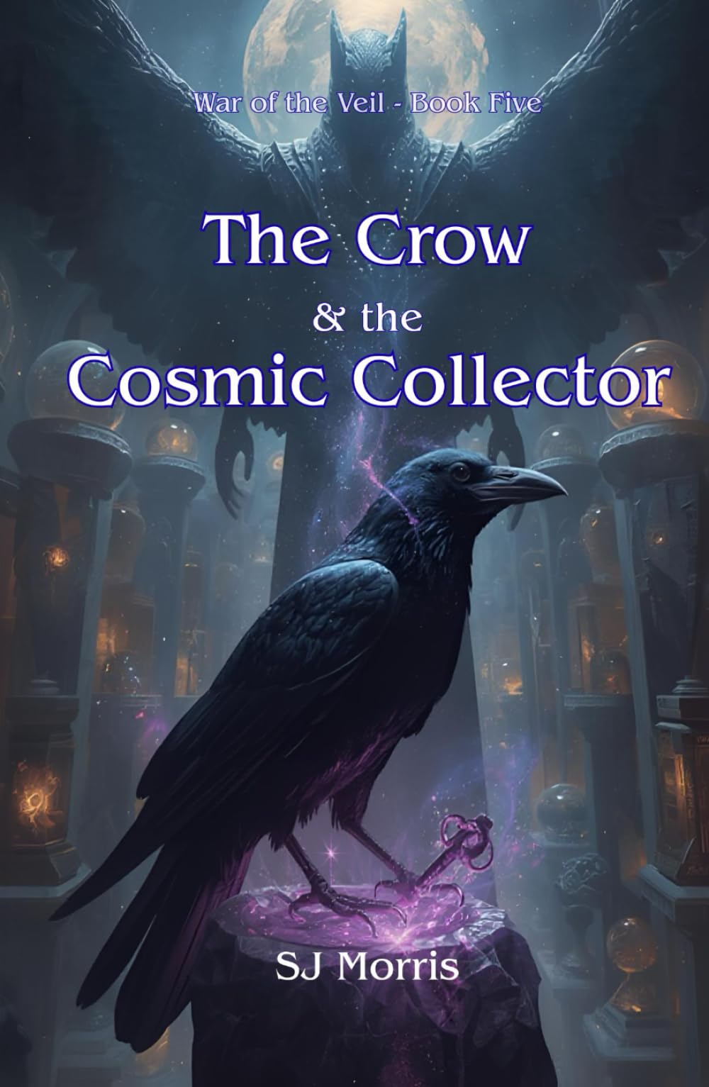 The Crow & the Cosmic Collector: War of the Veil Book Five
