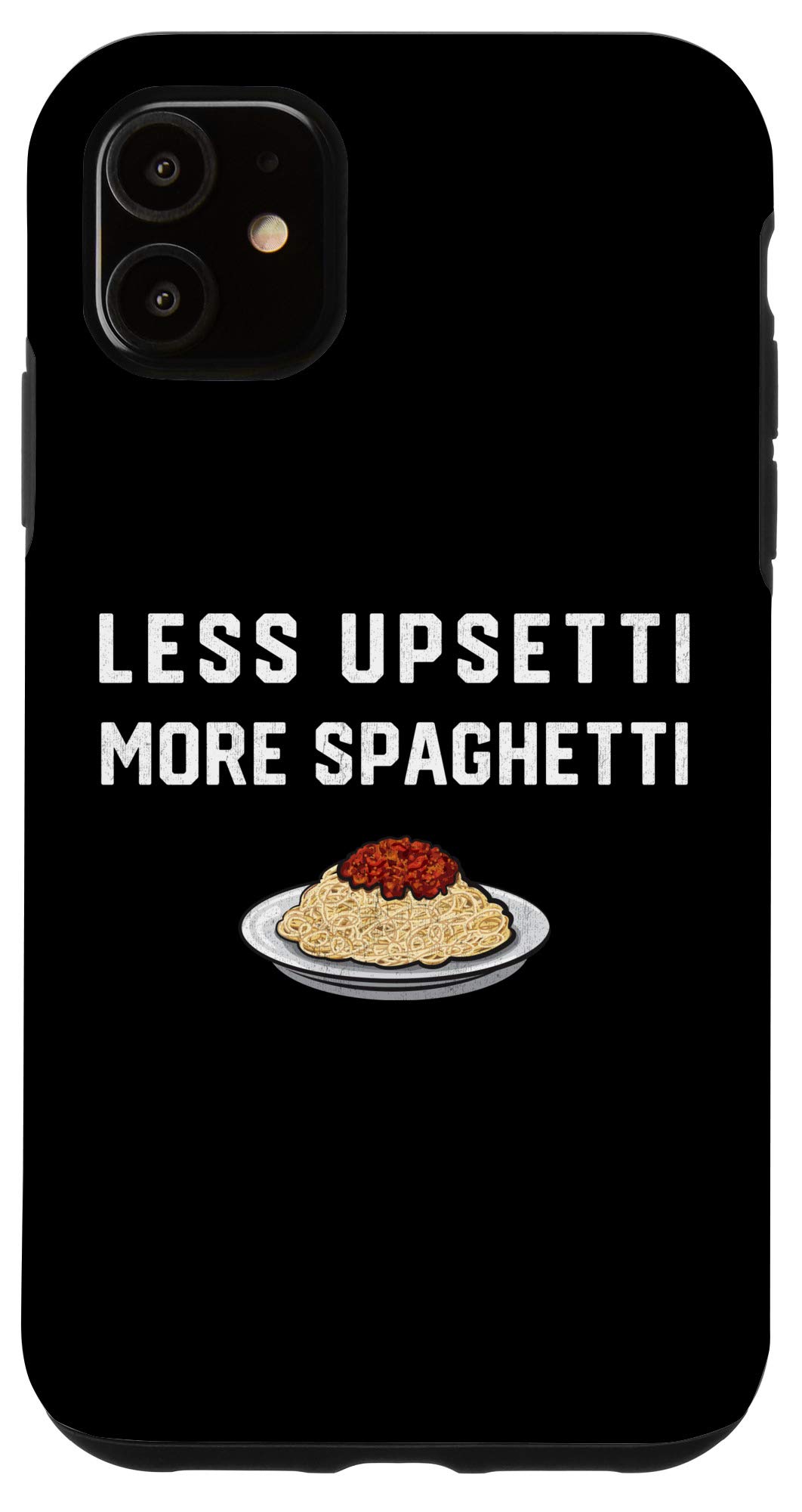 iPhone 11 Less Upsetti More Spaghetti Funny Noodle Lover Case