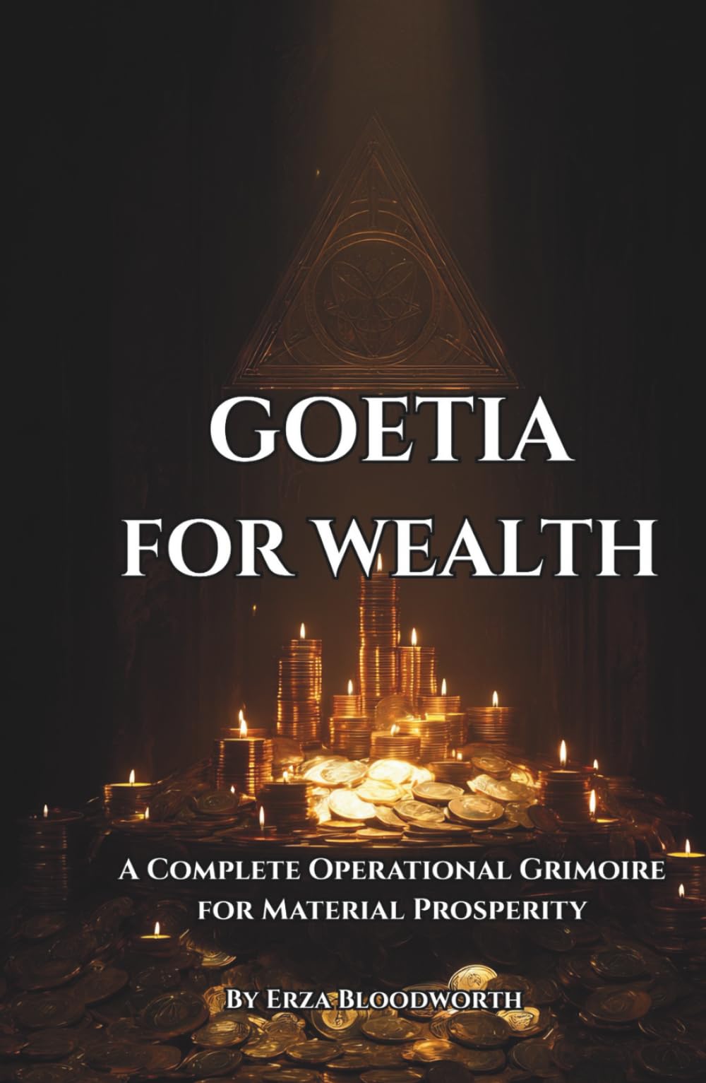 Goetia for Wealth: A Complete Operational Grimoire for Material Prosperity: A Complete Operational Grimoire for Material Prosperity