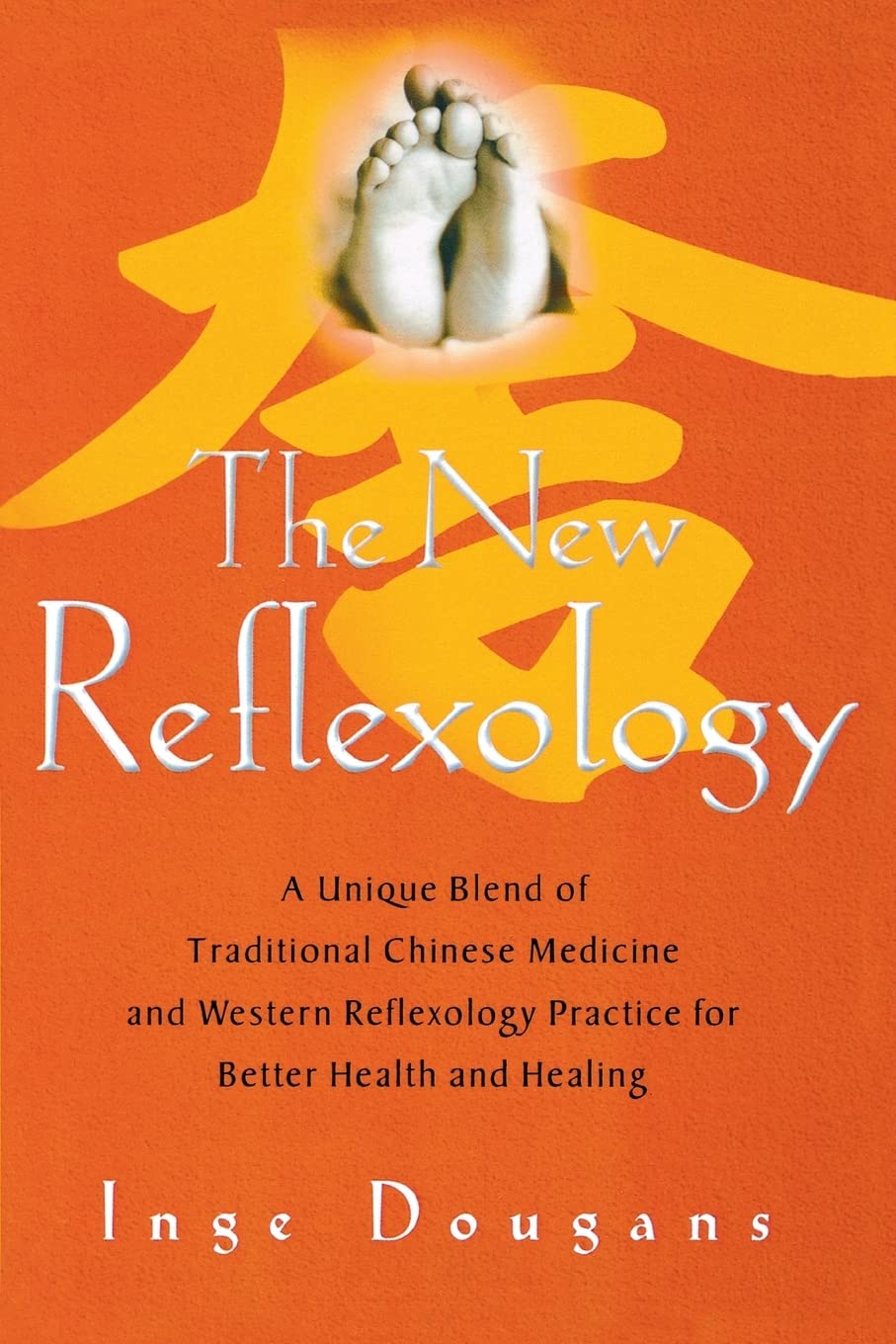 The New Reflexology: A Unique Blend of Traditional Chinese Medicine and Western Reflexology Practice for Better Health and Healing Paperback – April 11, 2006