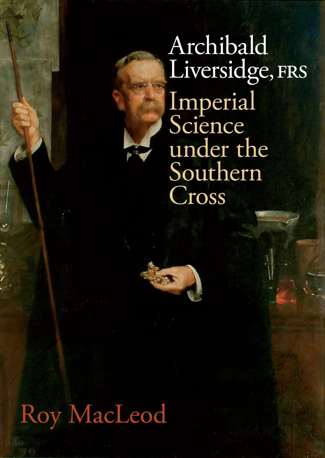 Archibald Liversidge: Imperial Science under the Southern Cross