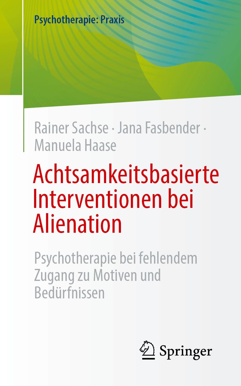 Achtsamkeitsbasierte Interventionen bei Alienation: Psychotherapie bei fehlendem Zugang zu Motiven und Bedürfnissen (Psychotherapie: Praxis)