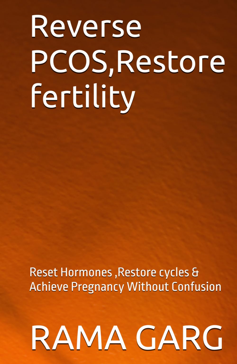 Reverse PCOS,Restore fertility: Reset Hormones ,Restore cycles & Achieve Pregnancy Without Confusion