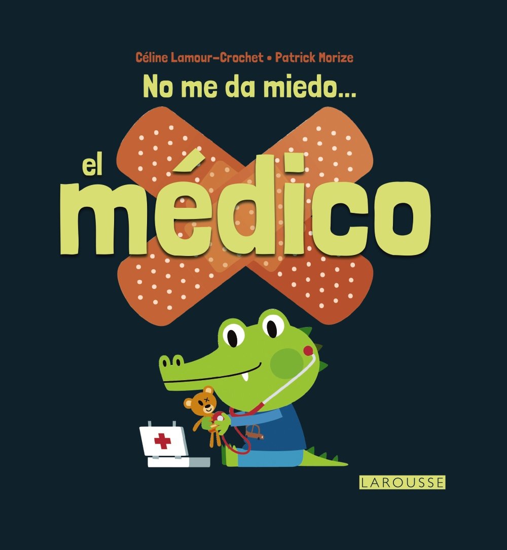 No me da miedo... el médico (Larousse - Infantil / Juvenil - Castellano - A Partir De 3 Años) (Spanish Edition)
