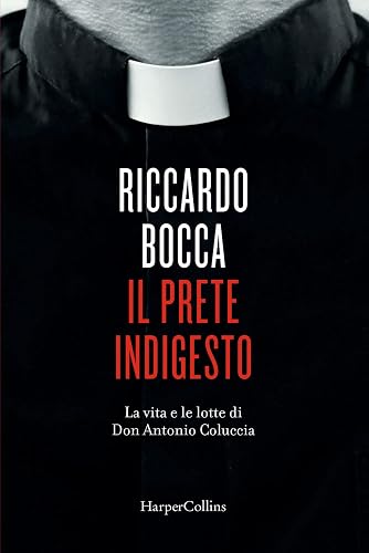 Il prete indigesto. La vita e le lotte di don Antonio Coluccia