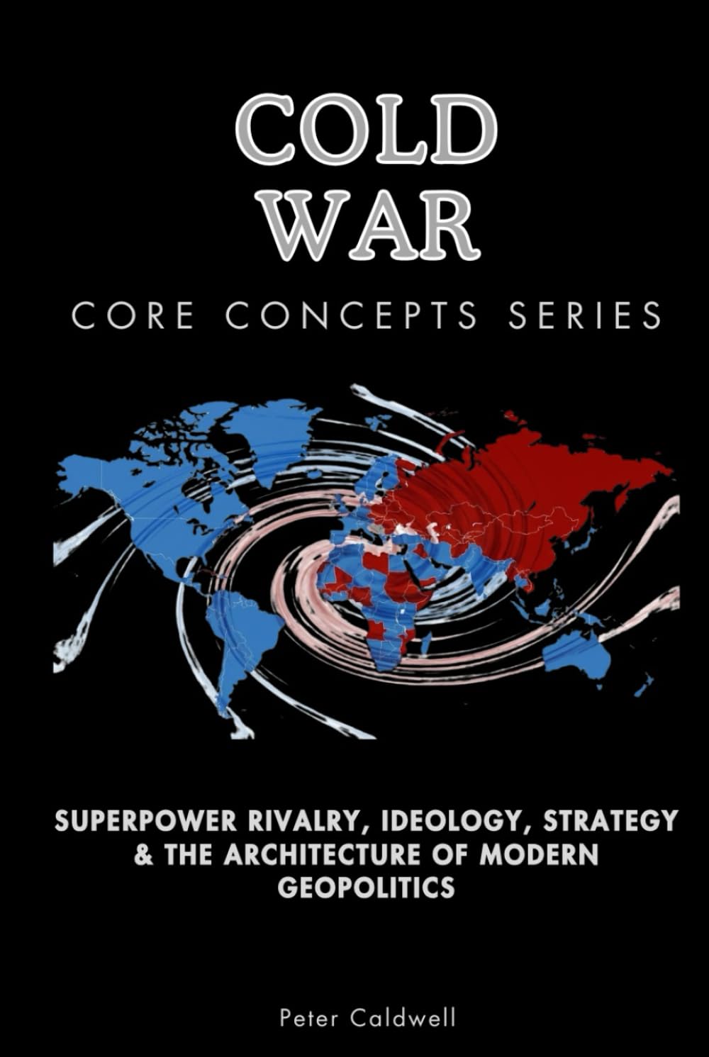 Cold War Core Concepts Series: Superpower Rivalry, Ideology, Strategy & the Architecture of Modern Geopolitics