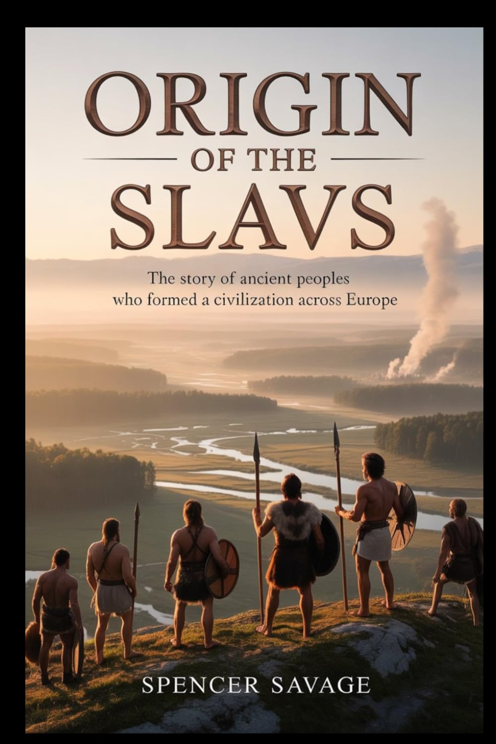ORIGIN OF THE SLAVS: The Story of Ancient Peoples Who Formed a Civilization Across Europe