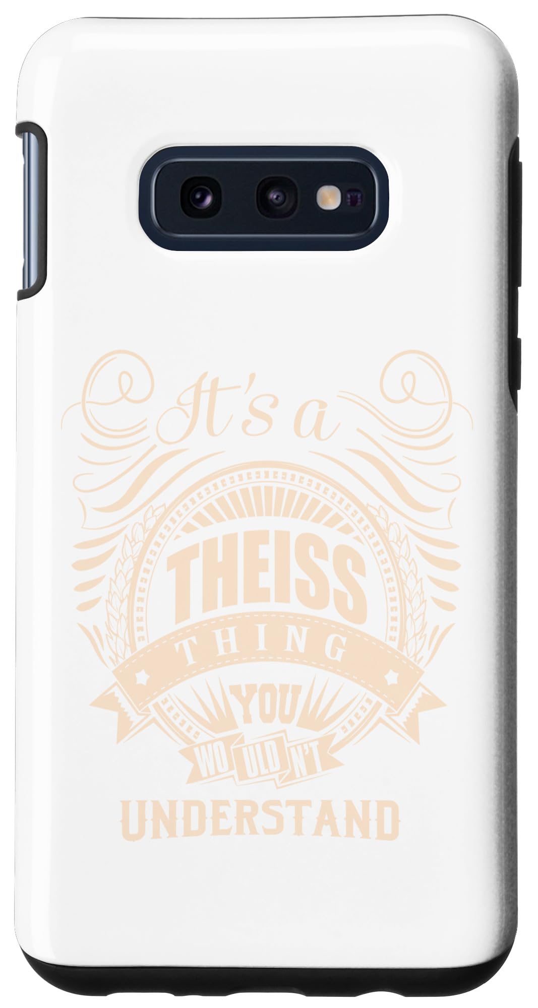 Galaxy S10e It is a THEISS thing Gifts Case