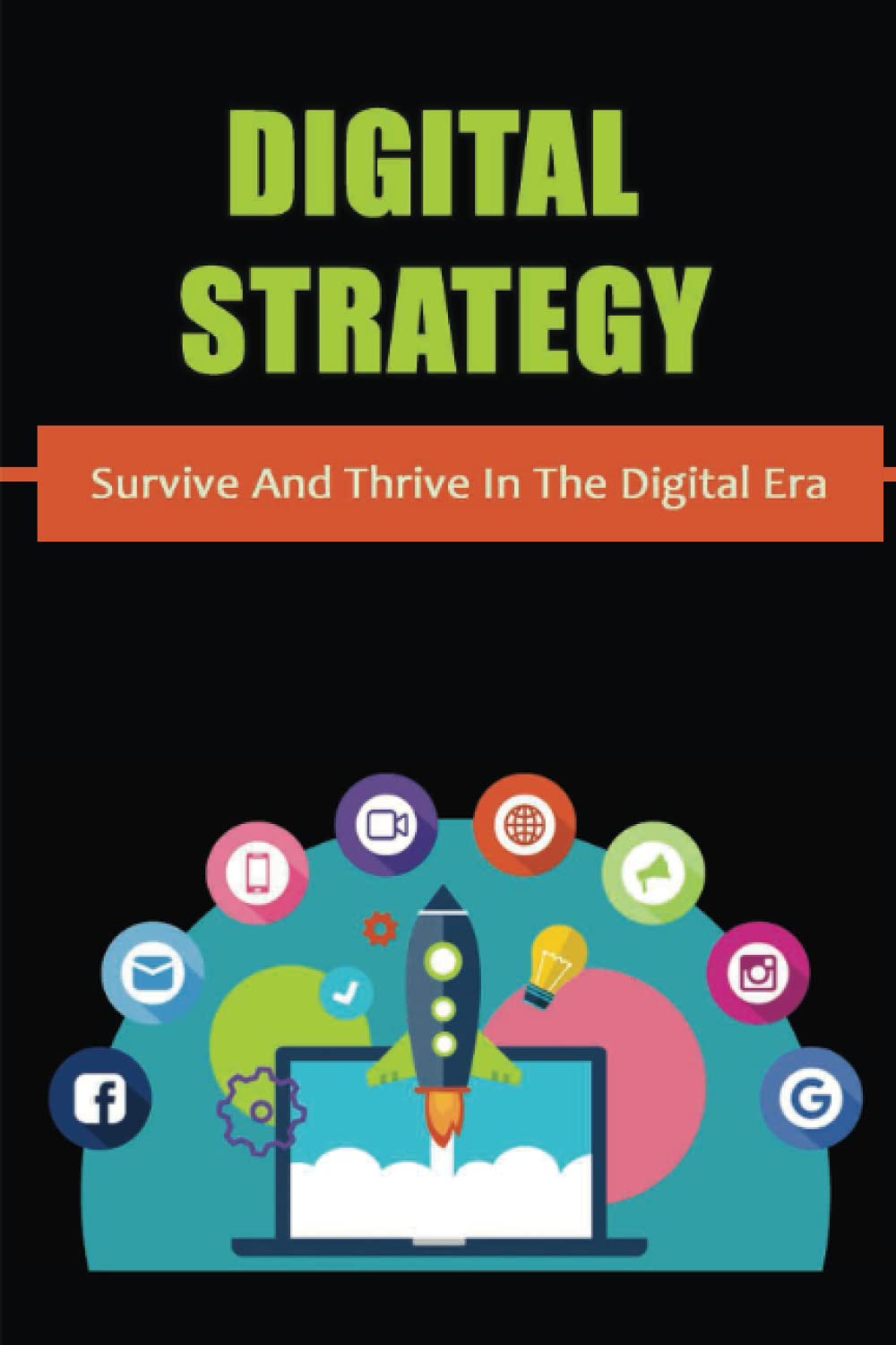 Digital Strategy: Survive And Thrive In The Digital Era