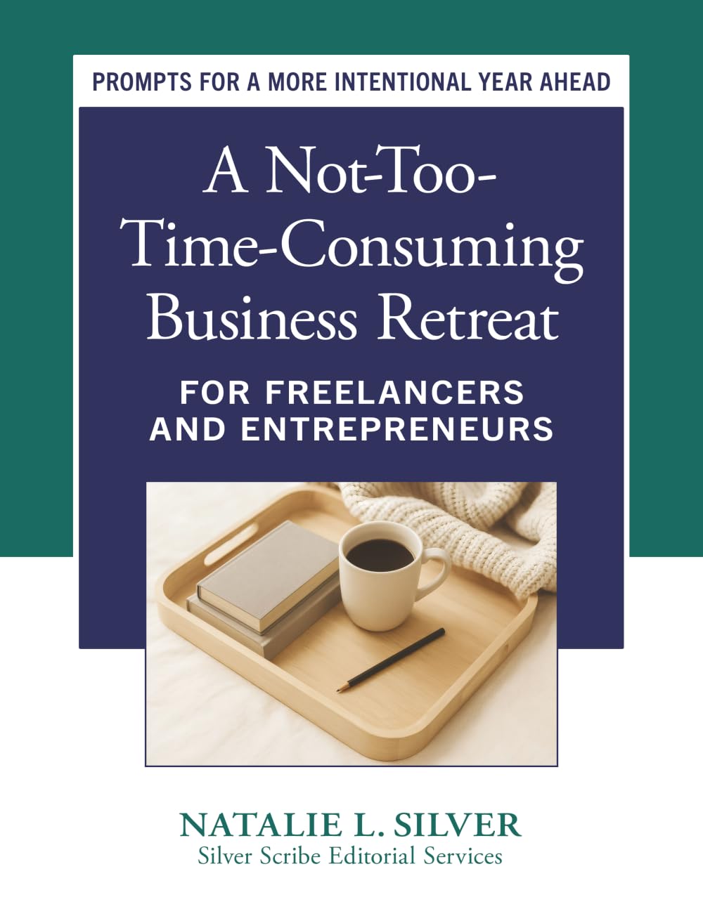 A Not-Too-Time-Consuming Business Retreat: A Workbook for Freelancers and Entrepreneurs