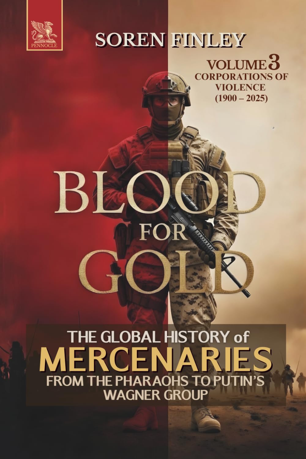 Blood for Gold. The Global History of Mercenaries from the Pharaohs to Putin's Wagner Group: Volume 3 - Corporations of Violence (1900 – 2025)