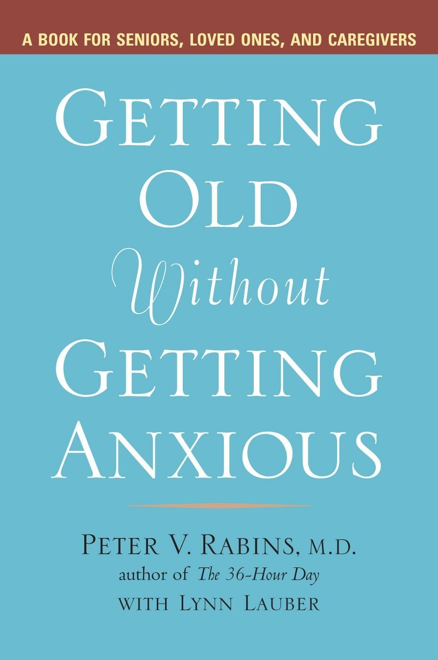 Getting Older without Getting Anxious: A Book for Seniors Loved Ones and Caregivers