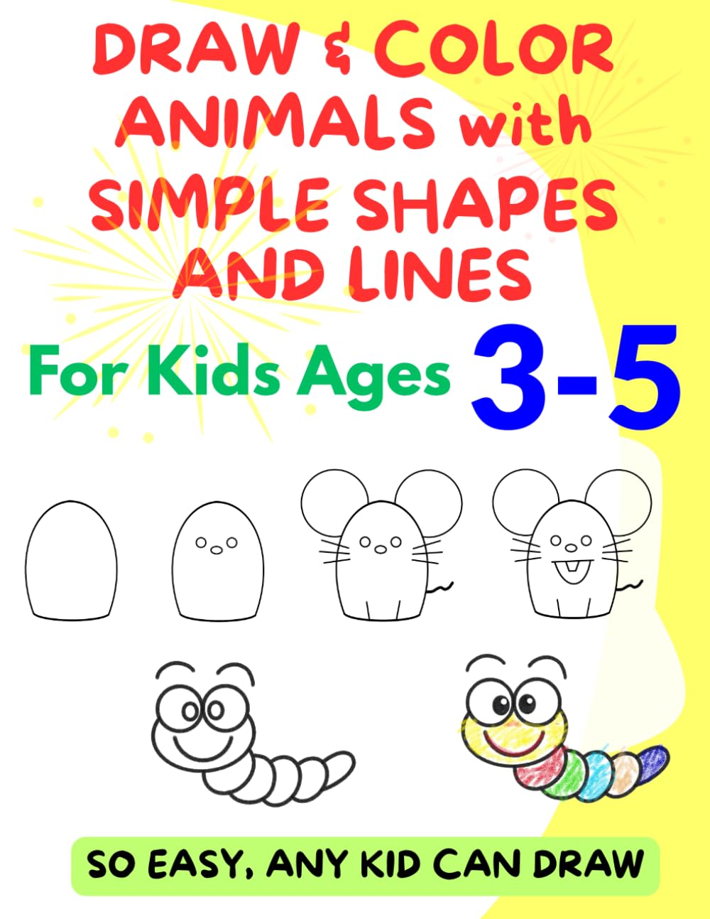 DRAW & COLOR ANIMALS with SIMPLE SHAPES & LINES: For Kids Ages 3-5 (Easy Drawing for Kids)