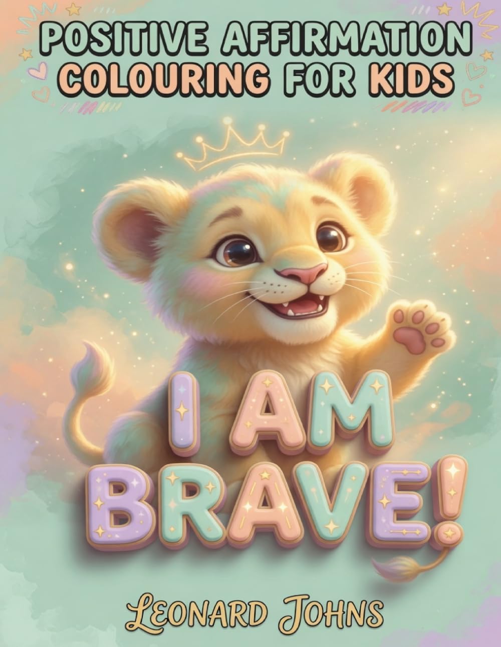 "I Am..." Positive Affirmation Colouring Book for Kids: Colouring Pages with Simple Animals and Inspiring Self-Esteem Affirmations (Simple Thick Lines for Toddlers and Kids)