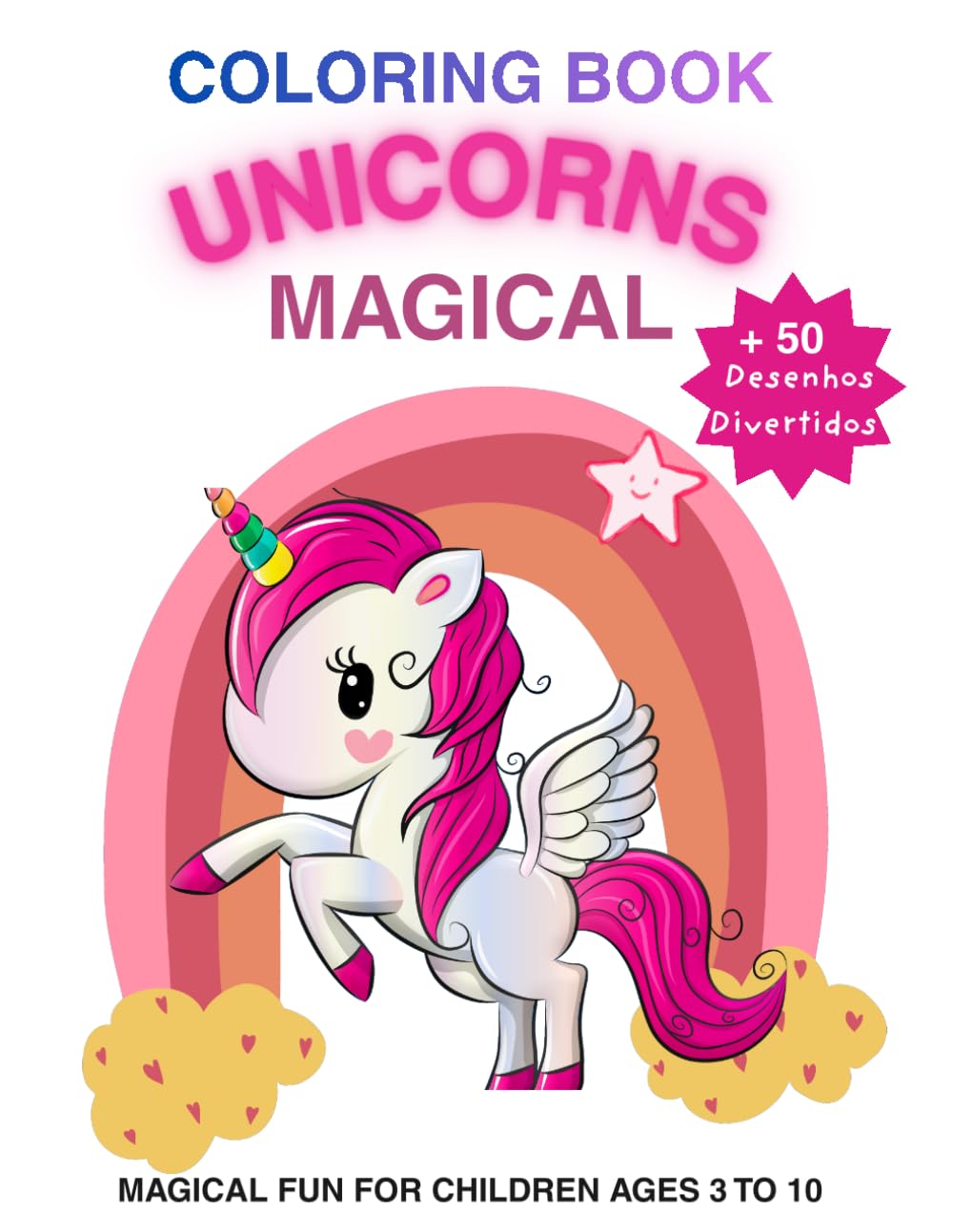 Magical Unicorns Coloring Book: A Fun and Creative Coloring Adventure for Kids Ages 3–10