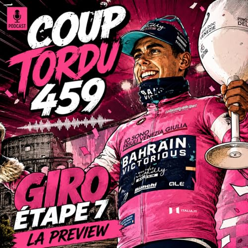 COUP TORDU 459 : GIRO ETAPE 7, LA PREVIEW