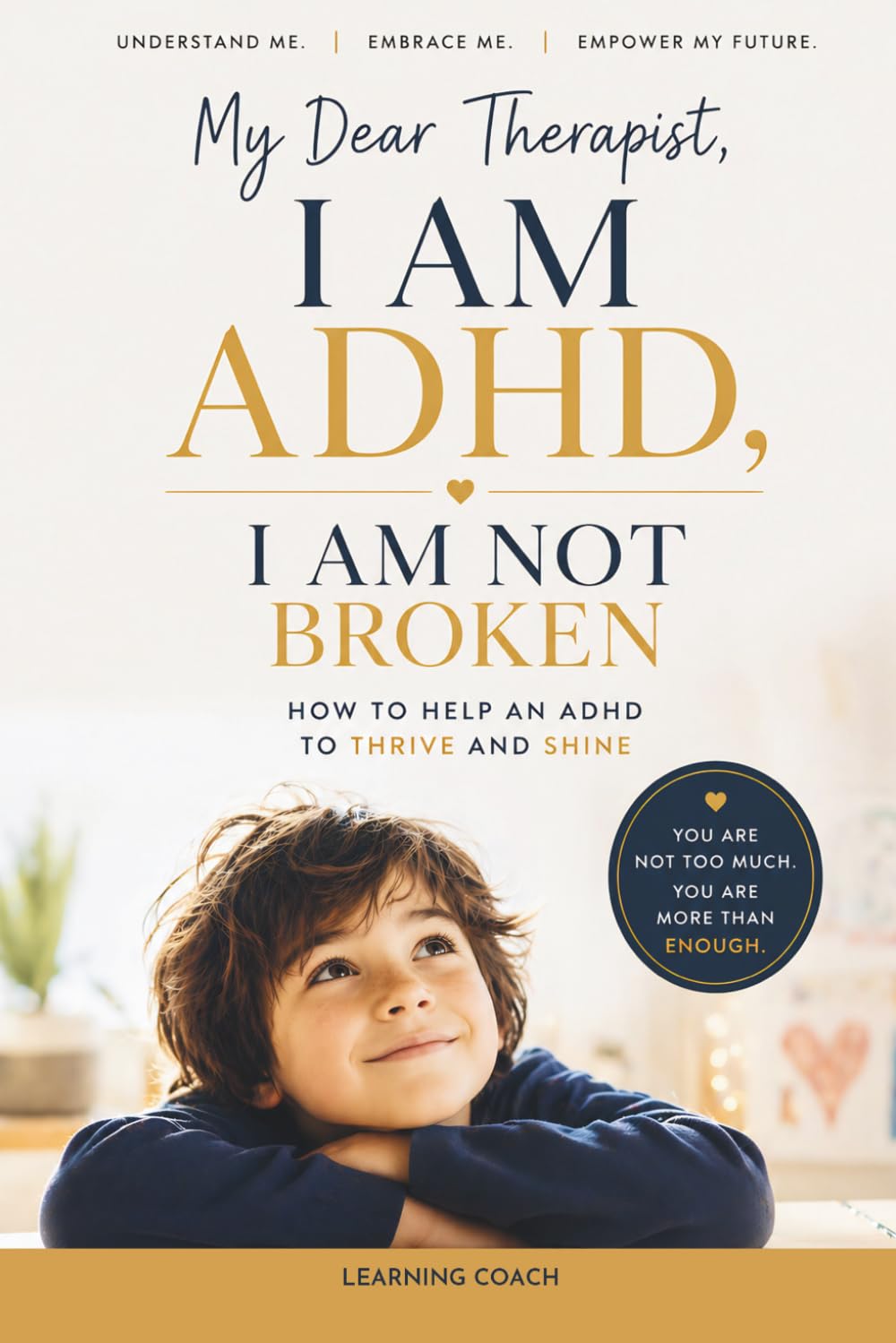 My Dear Therapist, I Am ADHD, I Am Not Broken: A New Way to Understand, Support, and Empower ADHD Clients