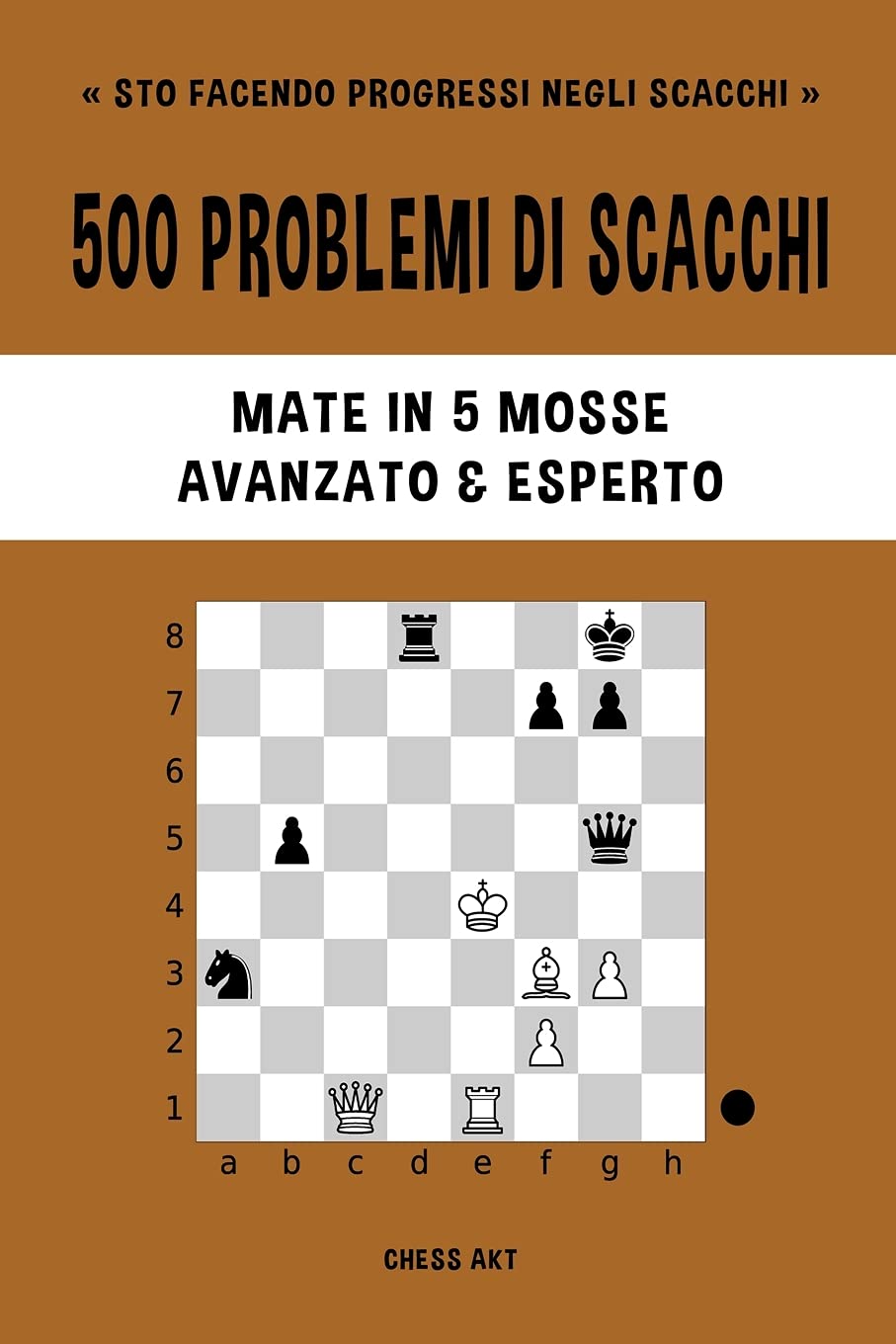 500 problemi di scacchi, Mate in 5 mosse, Avanzato ed Esperto: Risolvi esercizi di scacchi e migliora le tue abilit tattiche.