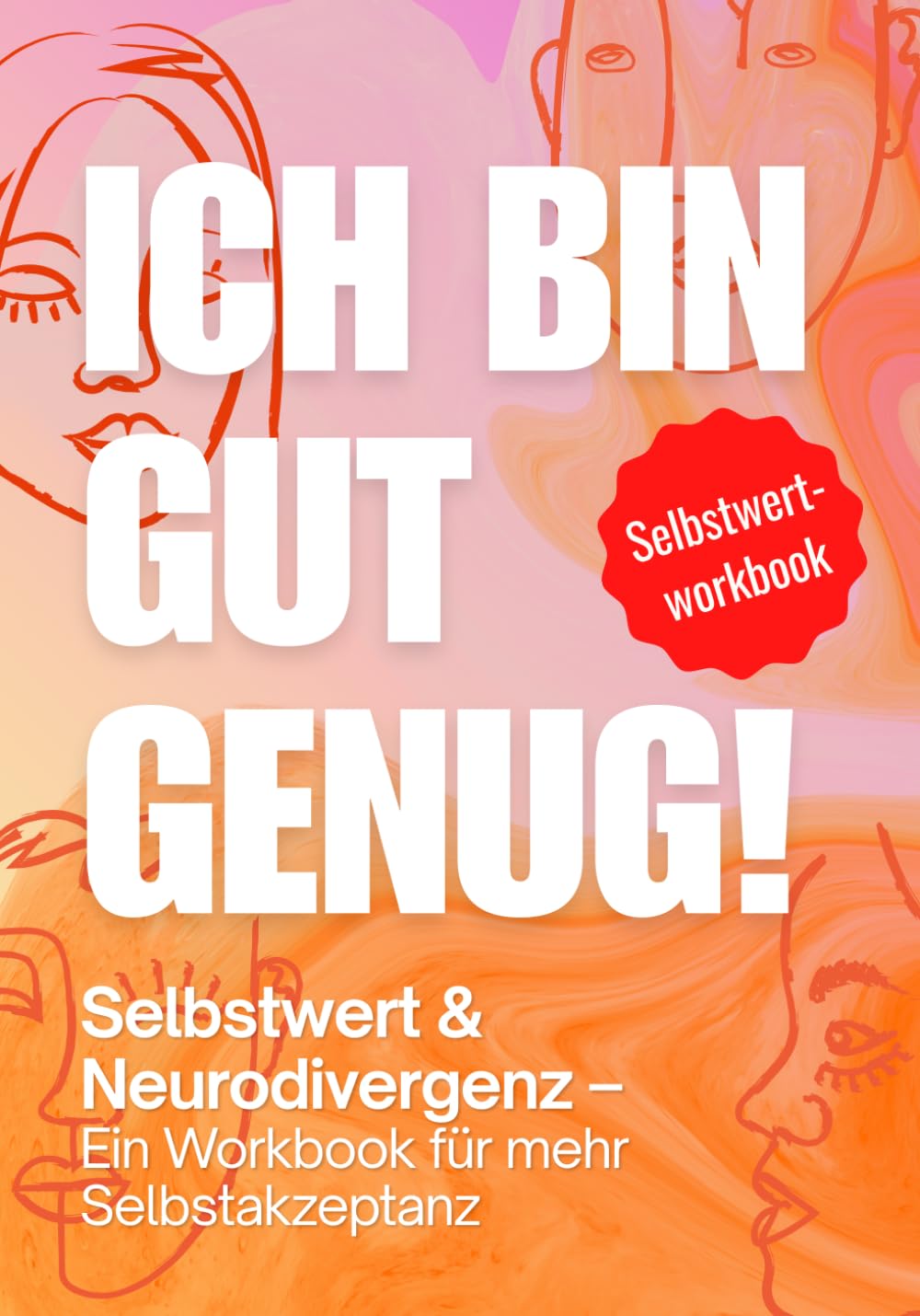 Ich bin gut genug: Ein Selbstwert-Workbook für neurodivergente Erwachsene – Übungen für mehr Selbstakzeptanz, weniger Selbstzweifel und einen freundlicheren Umgang mit dir selbst