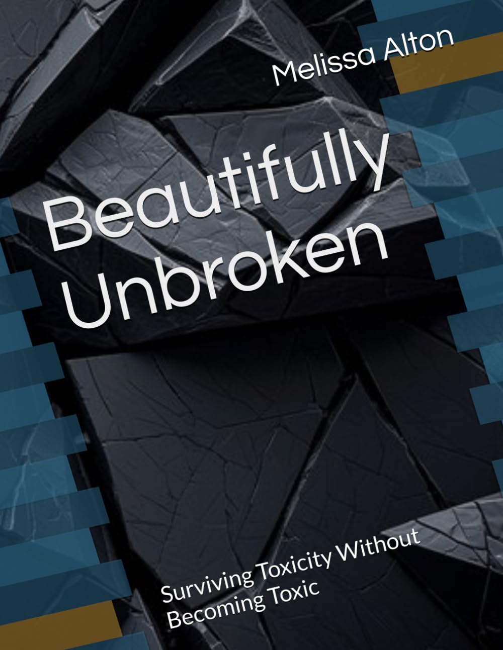 Beautifully Unbroken: Surviving Toxicity Without Becoming Toxic