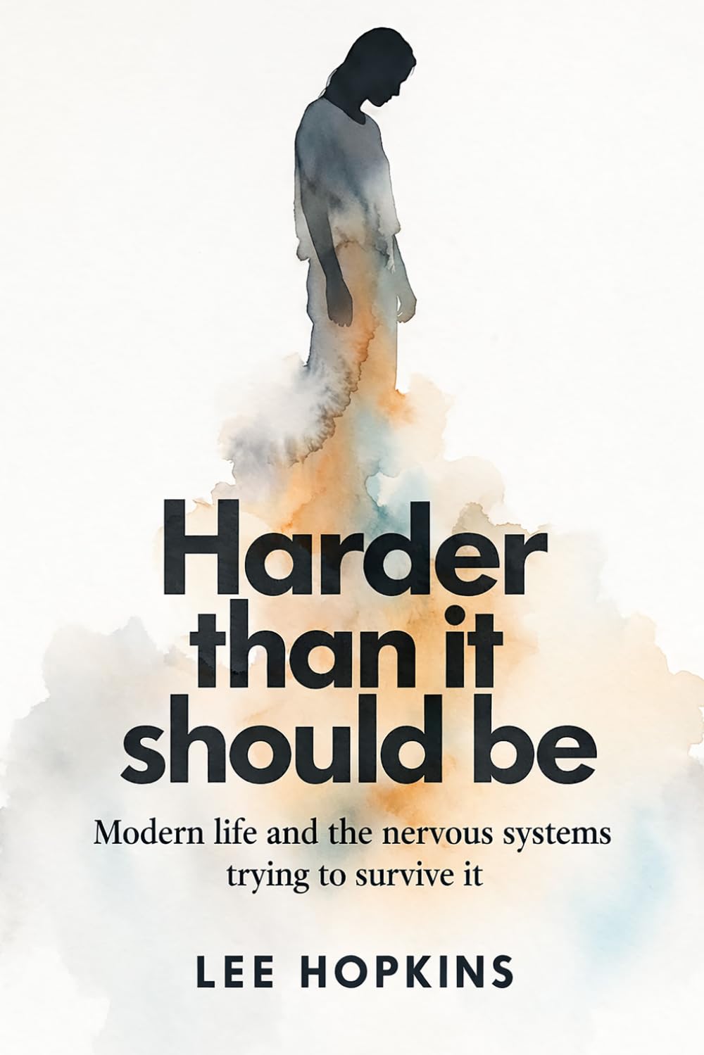 Harder Than It Should Be: Modern life and the nervous systems trying to survive it (Psychology that helps you)