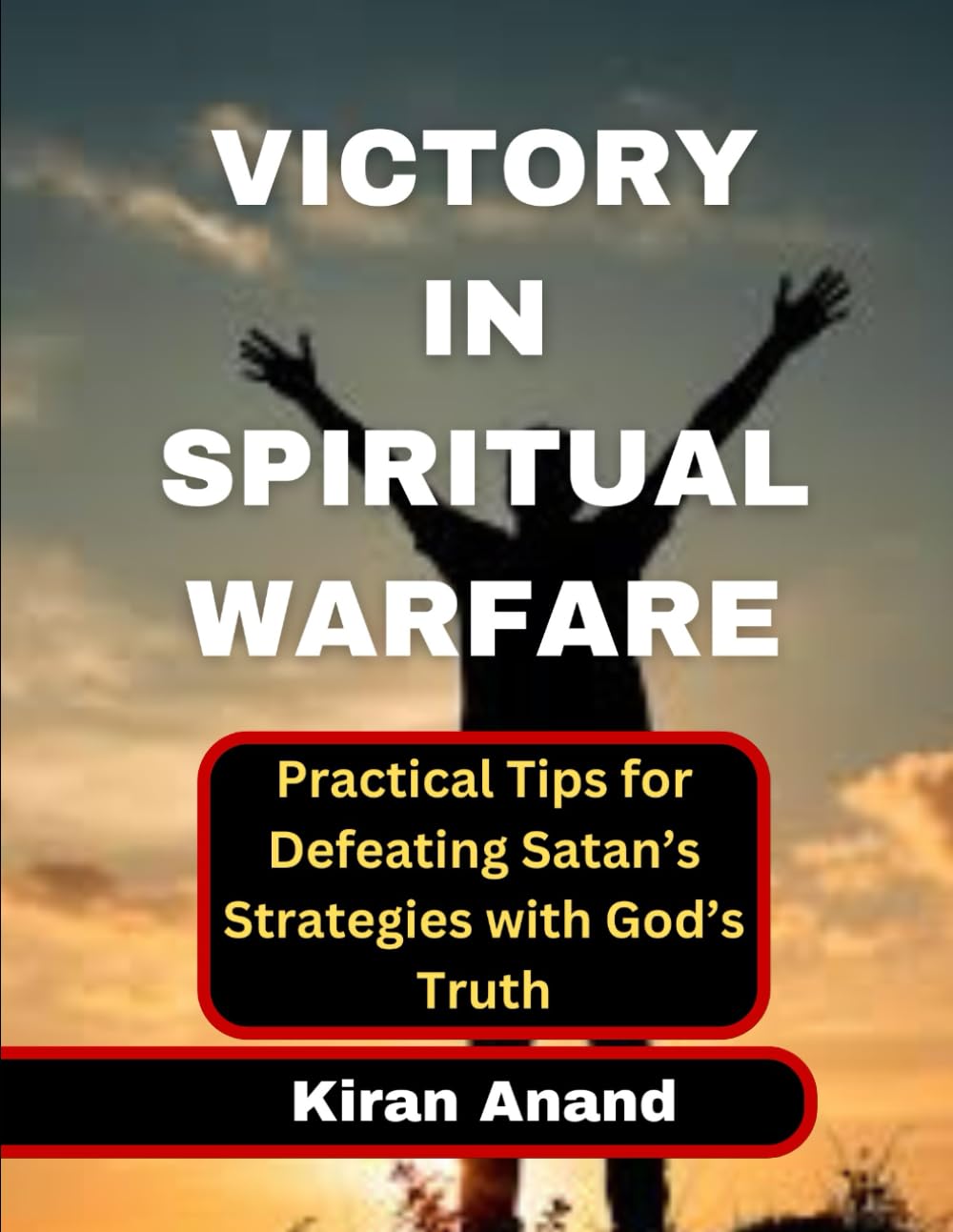 Victory in Spiritual Warfare: Practical Tips for Defeating Satan’s Strategies with God’s Truth