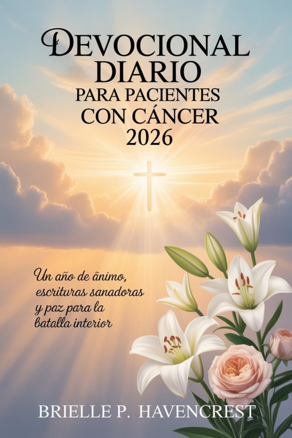 Devocional diario para pacientes con cáncer 2026: Un año de ánimo, escrituras sanadoras y paz para la batalla interior