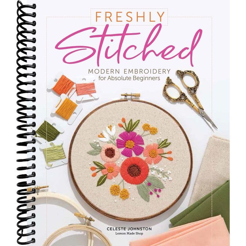 Freshly Stitched: Modern Embroidery for Absolute Beginners