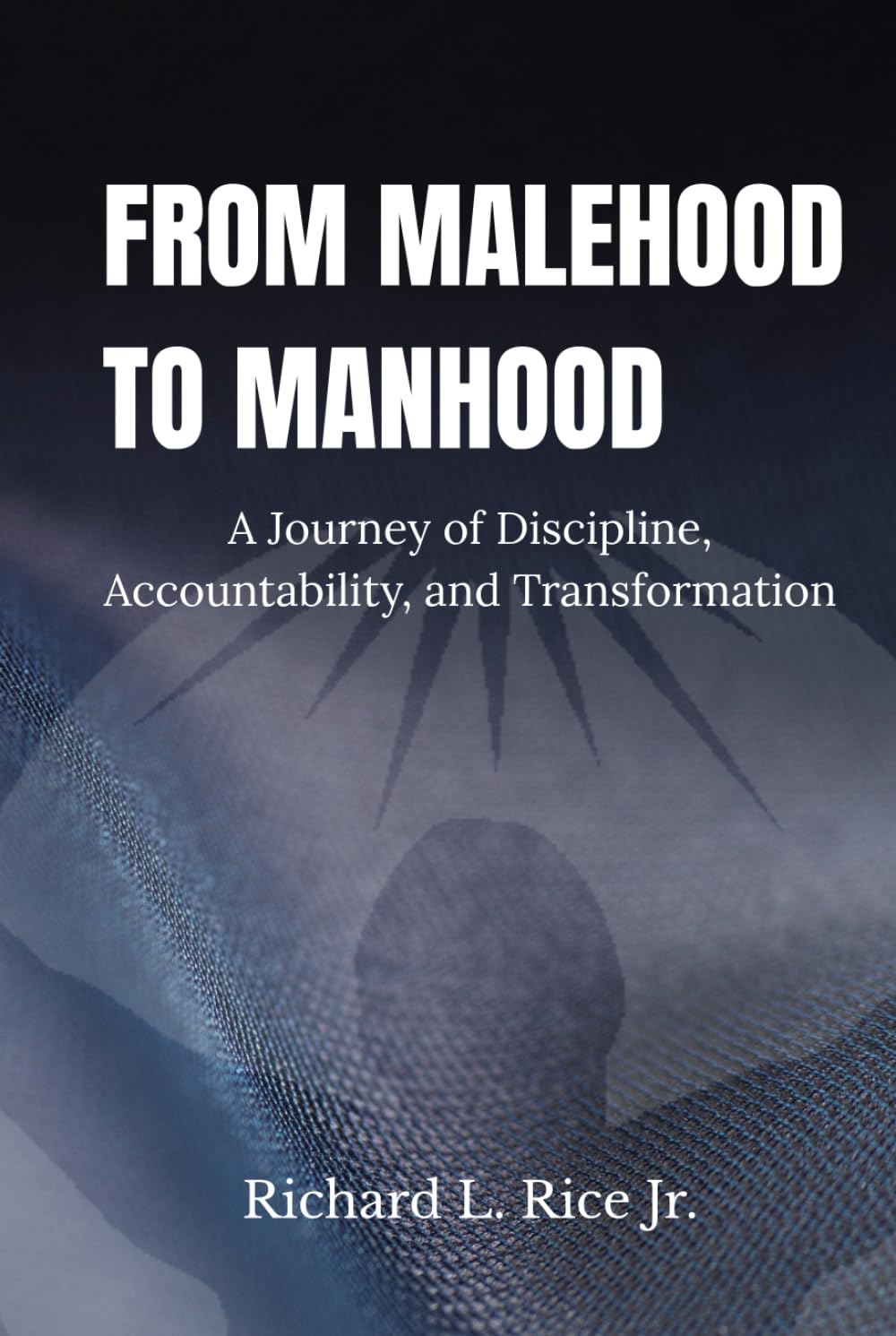 From Malehood to Manhood: The Principles of Discipline, Accountability, and Transformation