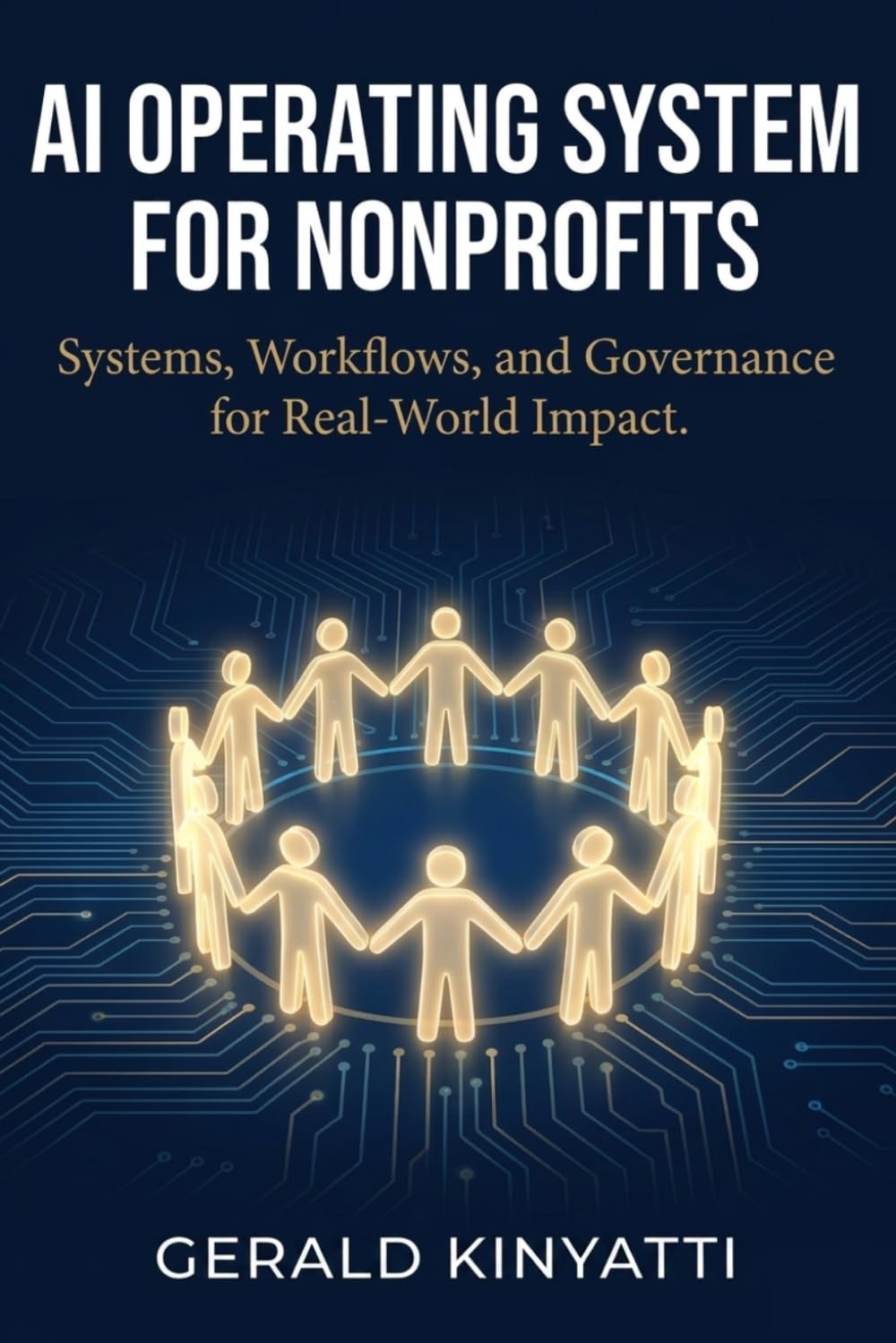 AI Operating System for Nonprofits: Systems, Workflows, and Governance for Real-World Impact - Complete Implementation Guide for Nonprofit Leaders