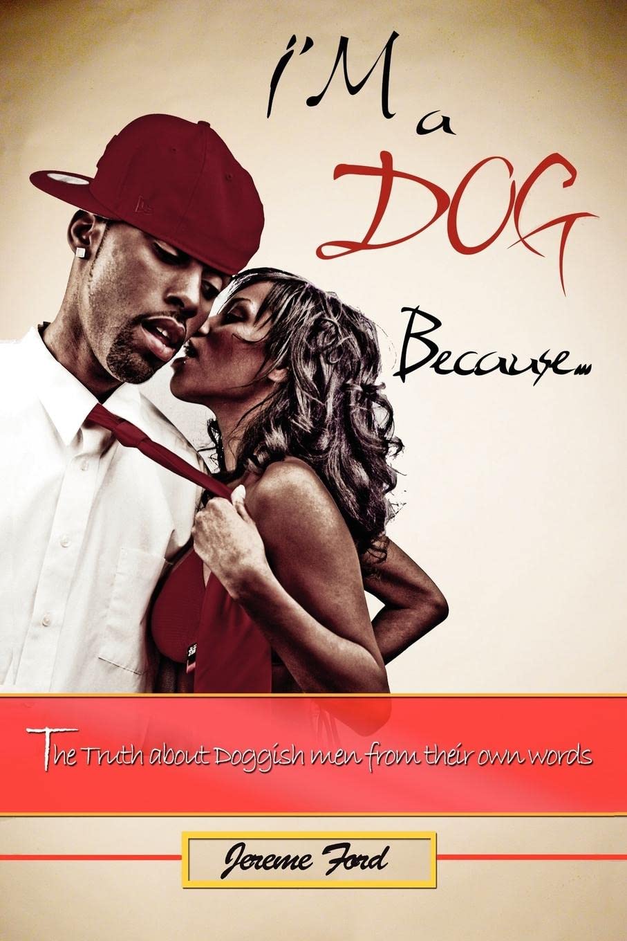 I'm a Dog Because: The Truth About Doggish Men from Their Own Words