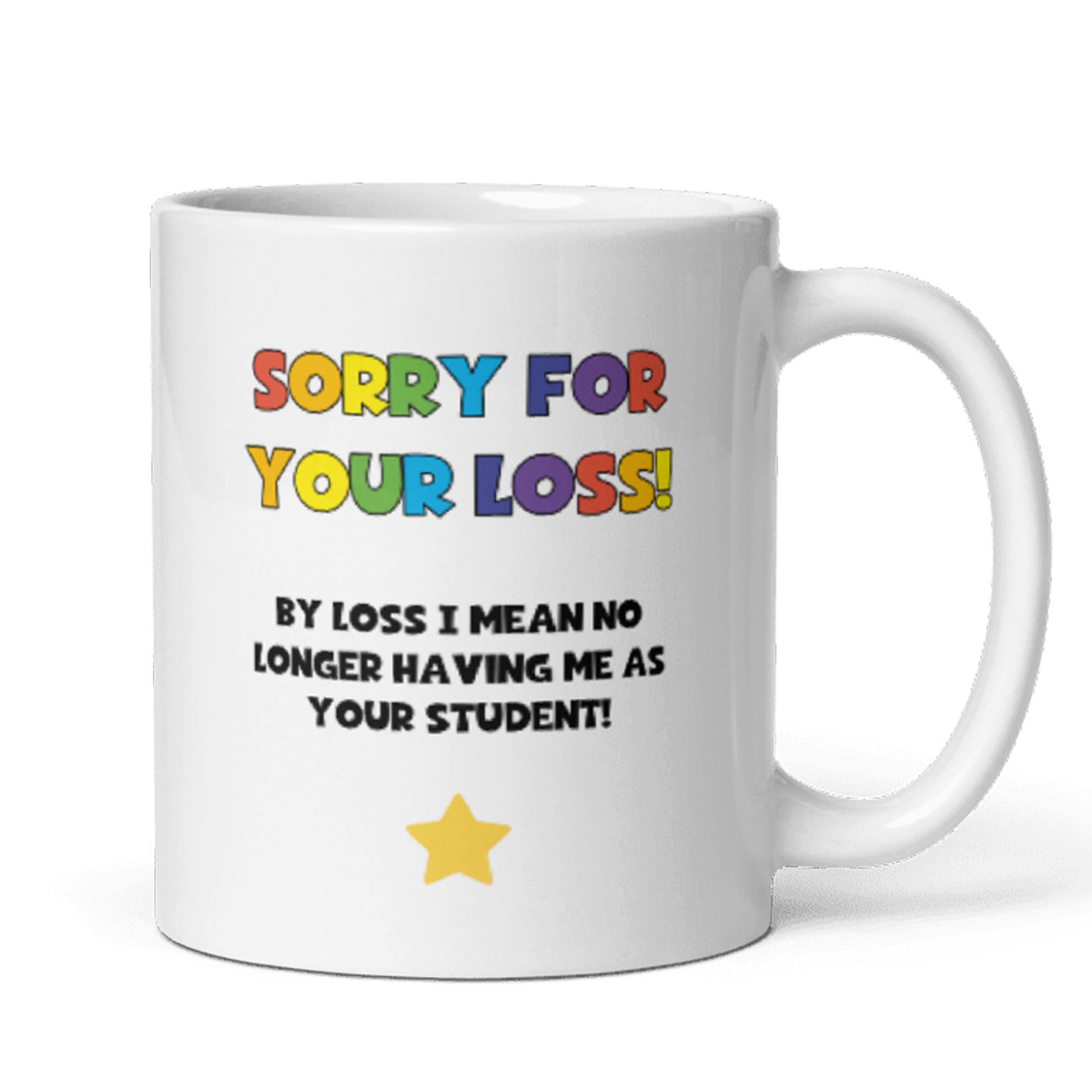 Confidently Quirky - Sorry for Your Loss Teacher White Mug, Funny Teacher Leaving Gift, Lecturer Thank You Mug