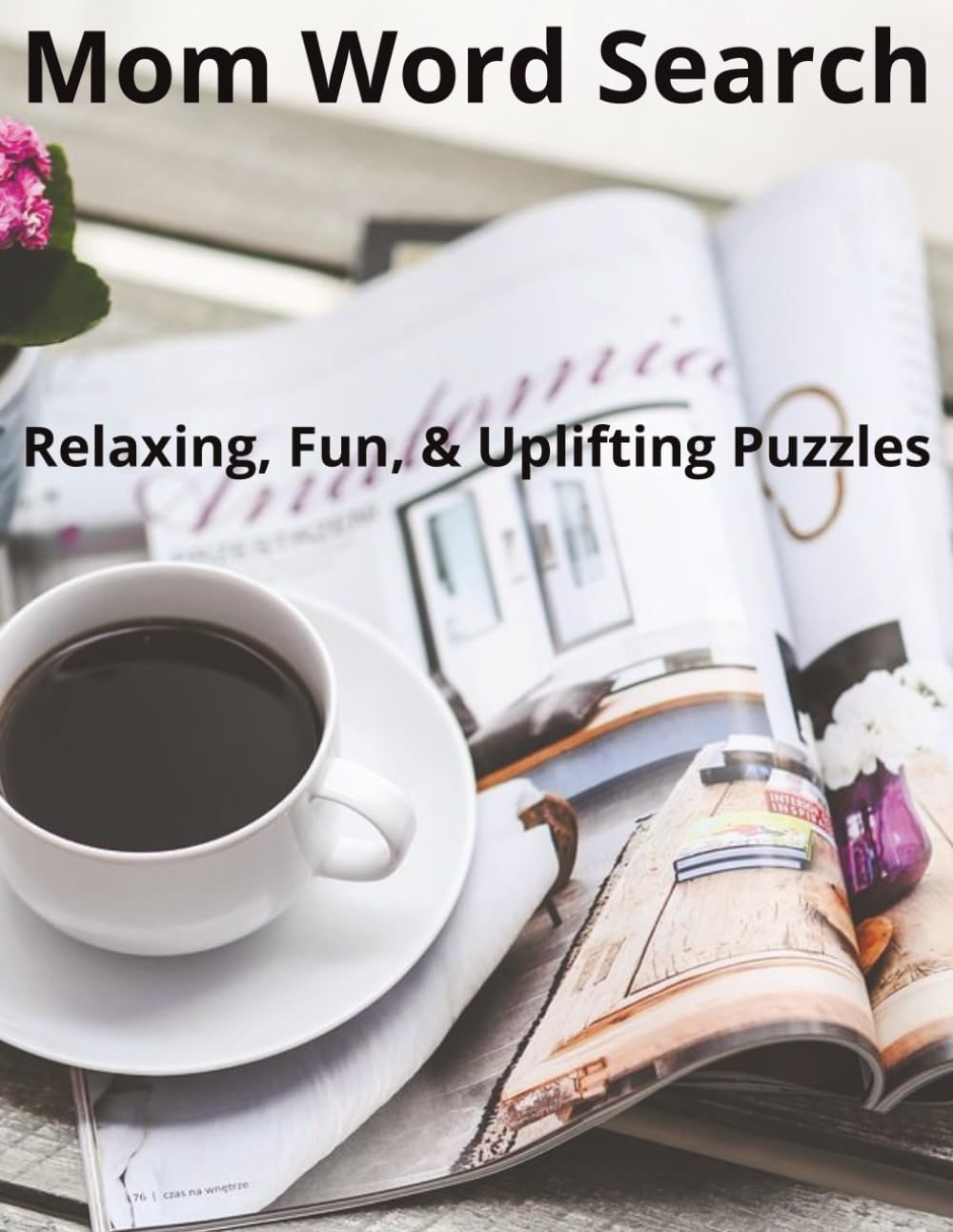 Mom Word Search Puzzle Book: Relaxing and Fun Word Finds for Moms Featuring Family, Self-Care, Food, Home and Positive Themes | 99 Puzzles, 8.5x11" ... with Uplifting, Cozy, and Relatable Themes