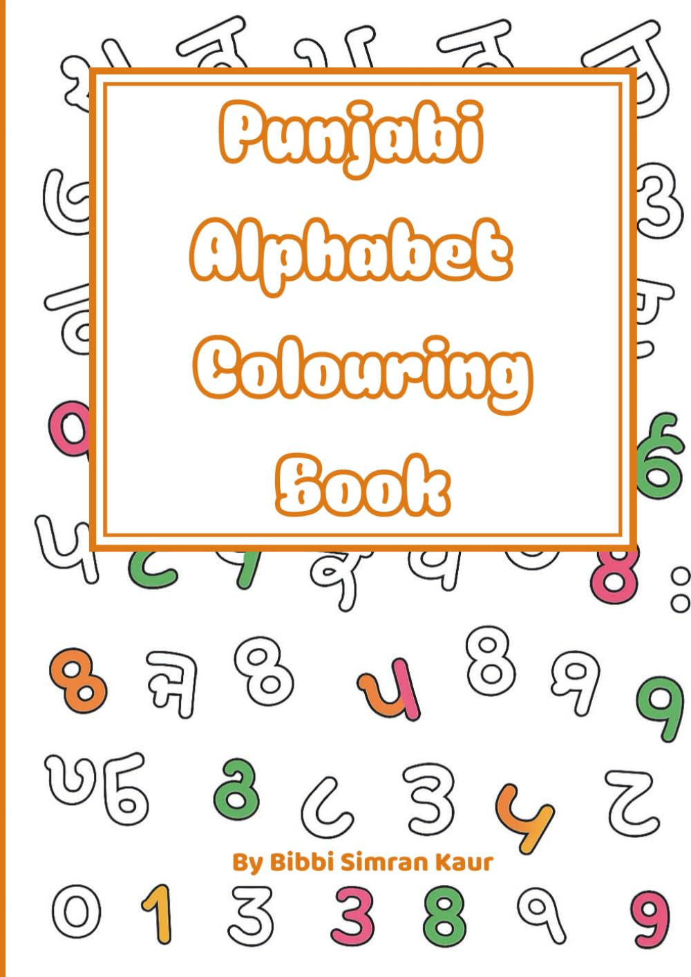 Punjabi Alphabet Colouring Book: A Fun and Playful Way for Children to Learn Punjabi (Gurmukhi) Alphabet and Numbers 1–10
