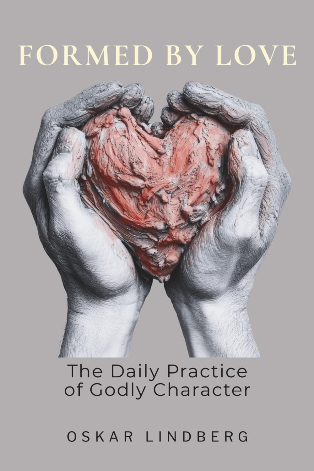 Formed by Love: The Daily Practice of Godly Character (Discipleship)