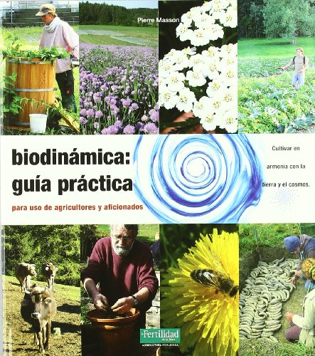 Biodinámica:guía práctica: para agricultores y aficionados (Guías para la Fertilidad de la Tierr Biodinámica:guía práctica: para agricultores y aficionados (Guías para la Fertilidad de la Tierr