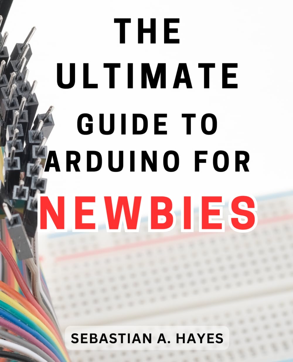 Amazon.com: The Ultimate Guide to Arduino for Newbies: Learn how to ...