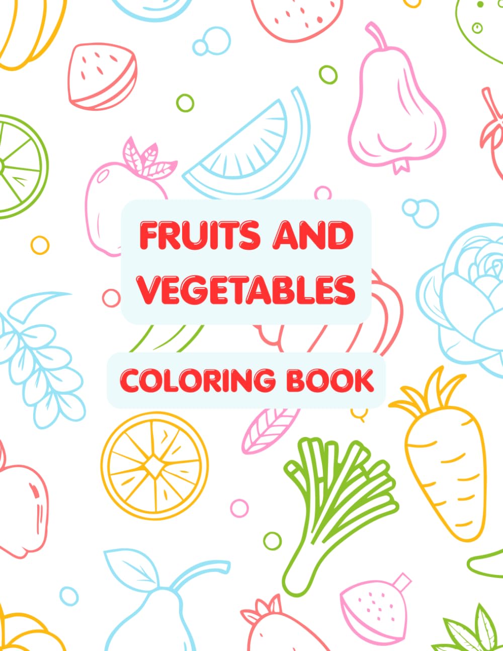 VEGETABLES AND FRUITS: COLORING BOOK
