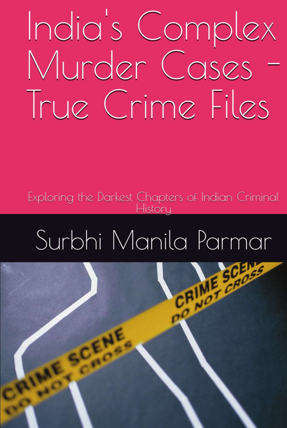 India's Complex Murder Cases - True Crime Files: Exploring the Darkest Chapters of Indian Criminal History