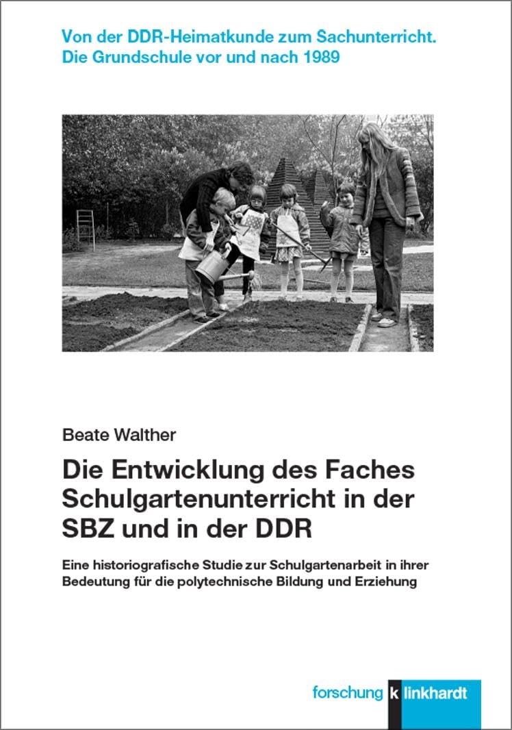 Die Entwicklung des Faches Schulgartenunterricht in der SBZ und in der DDR: Eine historiografische Studie zur Schulgartenarbeit in ihrer Bedeutung für ... Die Grundschule vor und nach 1989)