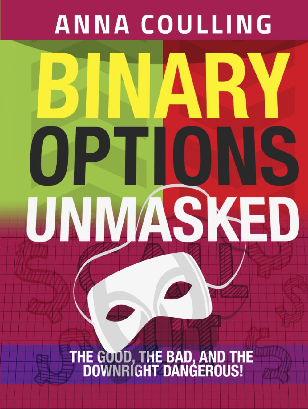 Binary Options Unmasked: The good, the bad, and the downright dangerous!