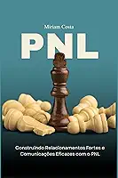 PNL: Construindo Relacionamentos Fortes e Comunicações Eficazes com o PNL (“Caminhos da Transformação: Guia Prático para uma Vida Plena' Livro 7)