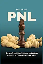 PNL: Construindo Relacionamentos Fortes e Comunicações Eficazes com o PNL (“Caminhos da Transformação: Guia Prático para uma Vida Plena' Livro 7)