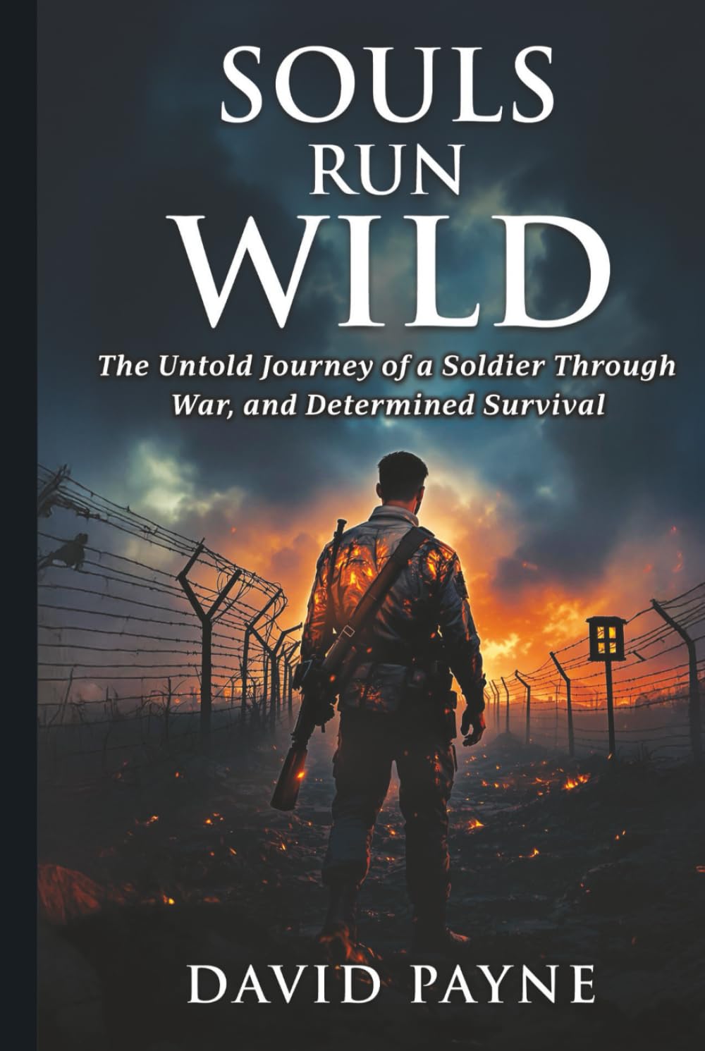 SOULS RUN WILD: The Untold Journey of a Soldier Through War, & Determined Survival
